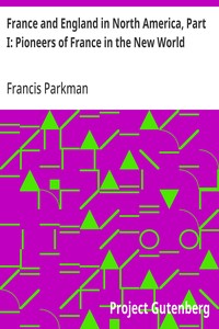 France and England in North America, Part I: Pioneers of France in the New World — Francis Parkman cover