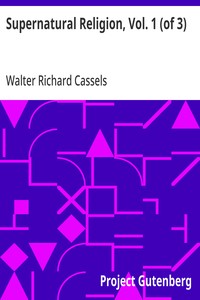 Supernatural Religion, Vol. 1 (of 3): An Inquiry into the Reality of Divine Revelation — Walter Richard Cassels cover