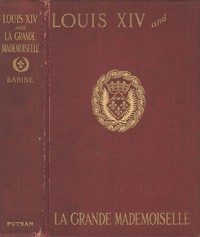 Louis XIV and La Grande Mademoiselle, 1652-1693 — Arvède Barine cover