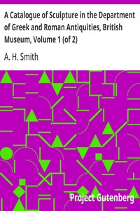 A Catalogue of Sculpture in the Department of Greek and Roman Antiquities, British Museum, Volume 1 (of 2) — A. H. (Arthur Hamilton) Smith cover