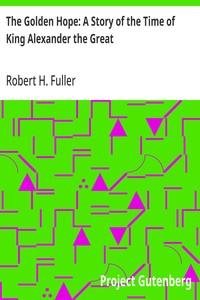 The Golden Hope: A Story of the Time of King Alexander the Great — Robert H. (Robert Higginson) Fuller cover