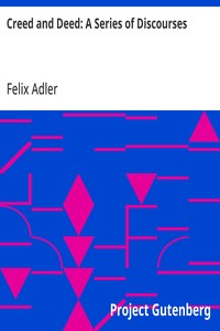 Creed and Deed: A Series of Discourses — Felix Adler cover