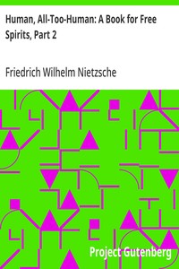 Human, All-Too-Human: A Book for Free Spirits, Part 2 — Friedrich Wilhelm Nietzsche cover