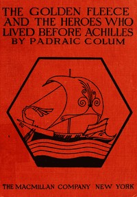 The Golden Fleece and The Heroes Who Lived Before Achilles — Padraic Colum cover