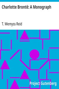 Charlotte Brontë: A Monograph — T. Wemyss (Thomas Wemyss) Reid cover