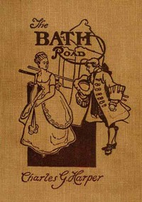 The Bath Road: History, Fashion, & Frivolity on an Old Highway — Charles G. (Charles George) Harper cover
