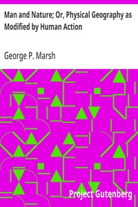 Man and Nature; Or, Physical Geography as Modified by Human Action — George P. (George Perkins) Marsh cover
