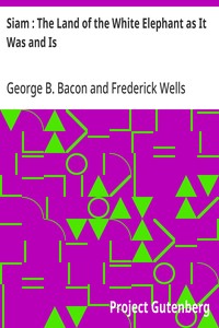 Siam : The Land of the White Elephant as It Was and Is — George B. (George Blagden) Bacon cover