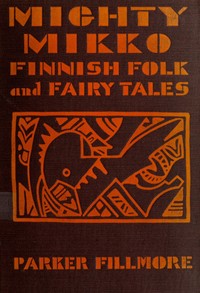 Mighty Mikko: A Book of Finnish Fairy Tales and Folk Tales — Parker Fillmore cover