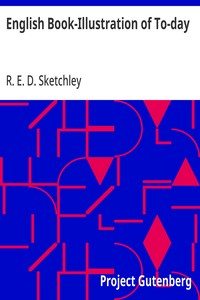 English Book-Illustration of To-day: Appreciations of the Work of Living English Illustrators, with Lists of Their Books — R. E. D. (Rose Esther Dorothea) Sketchley cover