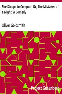 She Stoops to Conquer; Or, The Mistakes of a Night: A Comedy — Oliver Goldsmith cover
