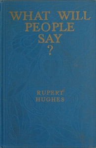 What Will People Say? A Novel — Rupert Hughes cover