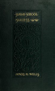 Sunday-School Success: A Book of Practical Methods for Sunday-School Teachers and Officers — Amos R. (Amos Russel) Wells cover