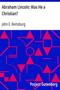 Abraham Lincoln: Was He a Christian? — John E. (John Eleazer) Remsburg cover