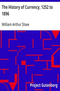 The History of Currency, 1252 to 1896 — William Arthur Shaw cover
