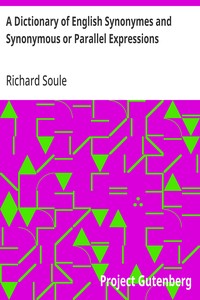 A Dictionary of English Synonymes and Synonymous or Parallel Expressions: Designed as a Practical Guide to Aptness and Variety of Phraseology — Richard Soule cover