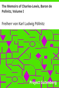 The Memoirs of Charles-Lewis, Baron de Pollnitz, Volume I: Being the Observations He Made in His Late Travels from Prussia thro' Germany, Italy, France, Flanders, Holland, England, &C. in Letters to His Friend. Discovering Not Only the Present State — Karl Ludwig, Freiherr von Pöllnitz cover