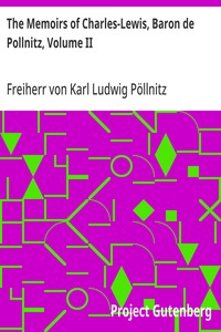 The Memoirs of Charles-Lewis, Baron de Pollnitz, Volume II: Being the Observations He Made in His Late Travels from Prussia Thro' Germany, Italy, France, Flanders, Holland, England, &c. in Letters to His Friend. Discovering Not Only the Present State — Karl Ludwig, Freiherr von Pöllnitz cover