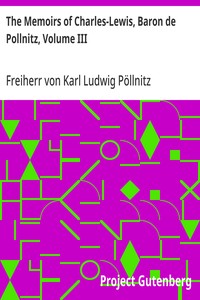 The Memoirs of Charles-Lewis, Baron de Pollnitz, Volume III: Being the Observations He Made in His Late Travels from Prussia thro' Germany, Italy, France, Flanders, Holland, England, &C. in Letters to His Friend. Discovering Not Only the Present Stat — Karl Ludwig, Freiherr von Pöllnitz cover