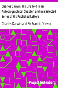Charles Darwin: His Life Told in an Autobiographical Chapter, and in a Selected Series of His Published Letters — Charles Darwin cover