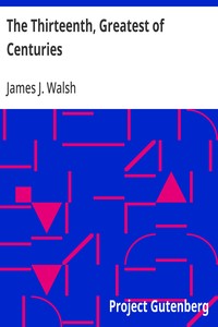 The Thirteenth, Greatest of Centuries — James J. (James Joseph) Walsh cover