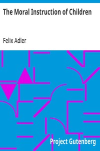 The Moral Instruction of Children — Felix Adler cover