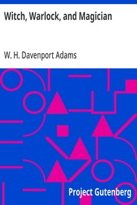 Witch, Warlock, and Magician: Historical Sketches of Magic and Witchcraft in England and Scotland — W. H. Davenport (William Henry Davenport) Adams cover