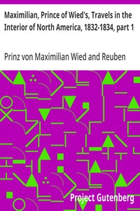 Maximilian, Prince of Wied's, Travels in the Interior of North America, 1832-1834, part 1 — Maximilian, Prinz von Wied cover