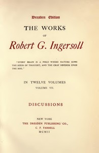 The Works of Robert G. Ingersoll, Vol. 07 (of 12): Dresden Edition—Discussions — Robert Green Ingersoll cover