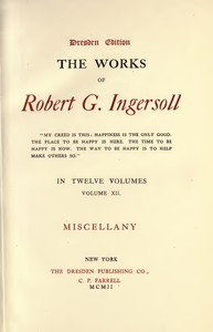 The Works of Robert G. Ingersoll, Vol. 12 (of 12): Dresden Edition—Miscellany — Robert Green Ingersoll cover