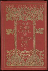 Memoirs of the Courts of Louis XV and XVI. — Complete: Being secret memoirs of Madame Du Hausset, lady's maid to Madame de Pompadour, and of the Princess Lamballe — Mme. Du Hausset cover