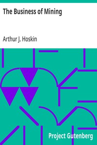 The Business of Mining: A brief non-technical exposition of the principles involved in the profitable operation of mines — Arthur J. (Arthur Joseph) Hoskin cover