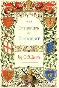 The Curiosities of Heraldry — Mark Antony Lower cover