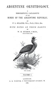 Argentine Ornithology, Volume 1 (of 2): A descriptive catalogue of the birds of the Argentine Republic. — W. H. (William Henry) Hudson cover