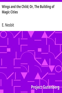 Wings and the Child; Or, The Building of Magic Cities — E. (Edith) Nesbit cover