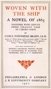 Woven with the Ship: A Novel of 1865: Together with certain other veracious tales of various sorts — Cyrus Townsend Brady cover