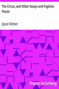 The Circus, and Other Essays and Fugitive Pieces — Joyce Kilmer cover