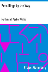 Pencillings by the Way: Written During Some Years of Residence and Travel in Europe — Nathaniel Parker Willis cover