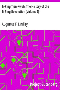 Ti-Ping Tien-Kwoh: The History of the Ti-Ping Revolution (Volume I) — Augustus F. Lindley cover
