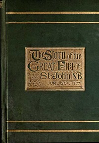 The Story of the Great Fire in St. John, N.B., June 20th, 1877 — George Stewart cover