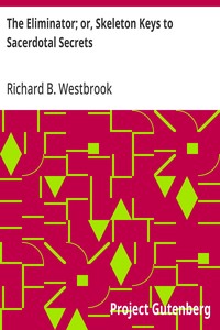 The Eliminator; or, Skeleton Keys to Sacerdotal Secrets — Richard B. (Richard Brodhead) Westbrook cover