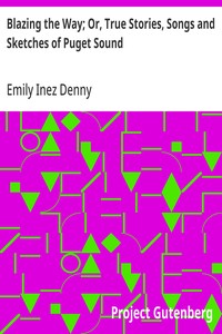Blazing the Way; Or, True Stories, Songs and Sketches of Puget Sound — Emily Inez Denny cover