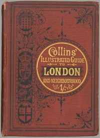 Collins' Illustrated Guide to London and Neighbourhood: Being a Concise Description of the Chief Places of Interest in the Metropolis, and the Best Modes of Obtaining Access to Them: with Information Relating to Railways, Omnibuses, Steamers, &c. — Anonymous cover
