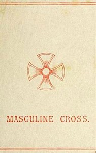 The Masculine Cross: A History of Ancient and Modern Crosses and Their Connection with the Mysteries of Sex Worship; Also an Account of the Kindred Phases of Phallic Faiths and Practices — Anonymous cover