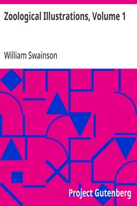 Zoological Illustrations, Volume 1: or, Original Figures and Descriptions of New, Rare, or Interesting Animals — William Swainson cover