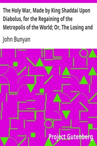 The Holy War, Made by King Shaddai Upon Diabolus, for the Regaining of the Metropolis of the World; Or, The Losing and Taking Again of the Town of Mansoul — John Bunyan cover