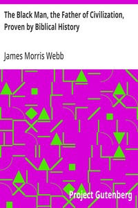 The Black Man, the Father of Civilization, Proven by Biblical History — James Morris Webb cover
