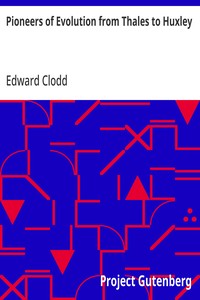 Pioneers of Evolution from Thales to Huxley: With an Intermediate Chapter on the Causes of Arrest of the Movement — Edward Clodd cover