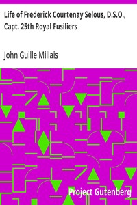 Life of Frederick Courtenay Selous, D.S.O., Capt. 25th Royal Fusiliers — John Guille Millais cover