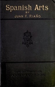 The Industrial Arts in Spain — Juan F. (Juan Facundo) Riaño cover